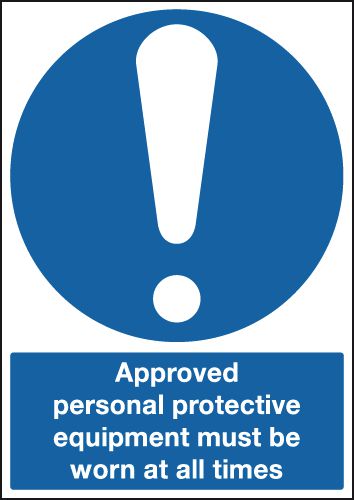 Approved Personal Protective Equipment Must Be Worn At All Times